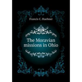 

Книга The Moravian missions in Ohio