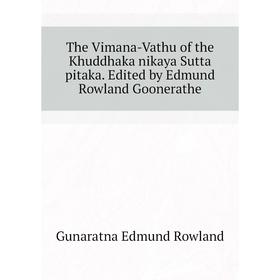 

Книга The Vimana-Vathu of the Khuddhaka nikaya Sutta pitaka. Edited by Edmund Rowland Goonerathe