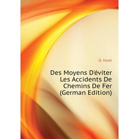 

Книга Des Moyens D'éviter Les Accidents De Chemins De Fer (German Edition)