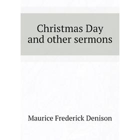 

Книга Christmas Day and other sermons