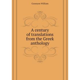 

Книга A century of translations from the Greek anthology