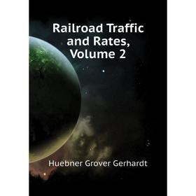 

Книга Railroad Traffic and Rates, Volume 2. Huebner Grover Gerhardt