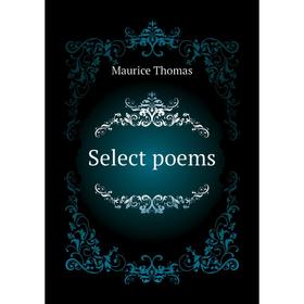 

Книга Select poems. Maurice Thomas