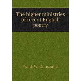 

Книга The higher ministries of recent English poetry. Frank W. Gunsaulus