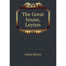 

Книга The Great house, Leyton. Gunn Edwin