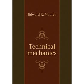 

Книга Technical mechanics. Edward R. Maurer