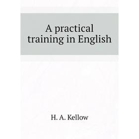

Книга A practical training in English