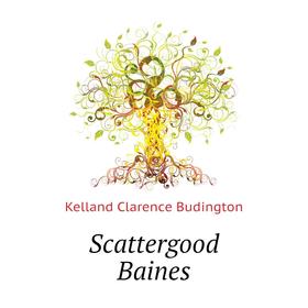 

Книга Scattergood Baines. Kelland Clarence Budington
