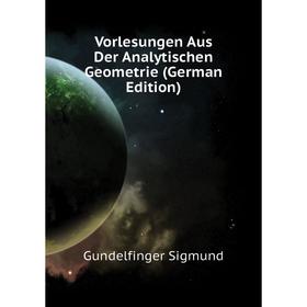

Книга Vorlesungen Aus Der Analytischen Geometrie (German Edition)