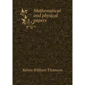 

Книга Mathematical and physical papers