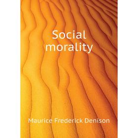 

Книга Social morality. Maurice Frederick Denison