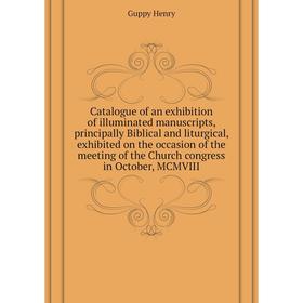 

Книга Catalogue of an exhibition of illuminated manuscripts, principally Biblical and liturgical, exhibited on the occasion of the meeting of the Chur