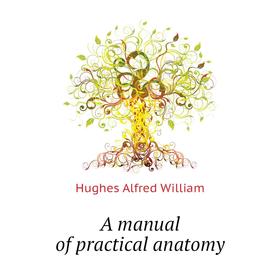 

Книга A manual of practical anatomy