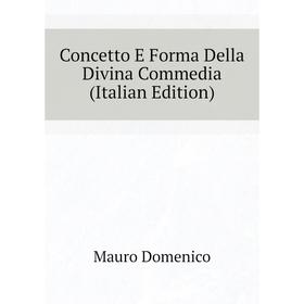 

Книга Concetto E Forma Della Divina Commedia (Italian Edition)