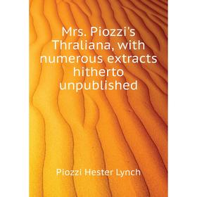 

Книга Mrs Piozzi's Thraliana, with numerous extracts hitherto unpublished