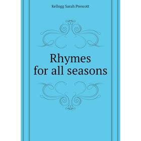

Книга Rhymes for all seasons. Kellogg Sarah Prescott