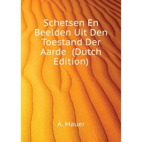 

Книга Schetsen En Beelden Uit Den Toestand Der Aarde (Dutch Edition). A. Mauer