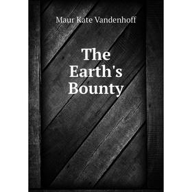 

Книга The Earth's Bounty. Maur Kate Vandenhoff