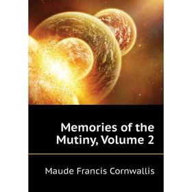 

Книга Memories of the Mutiny, Volume 2