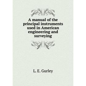 

Книга A manual of the principal instruments used in American engineering and surveying