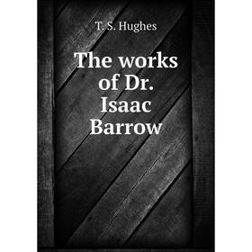 

Книга The works of Dr. Isaac Barrow