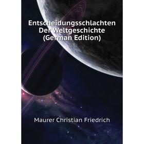 

Книга Entscheidungsschlachten Der Weltgeschichte (German Edition)