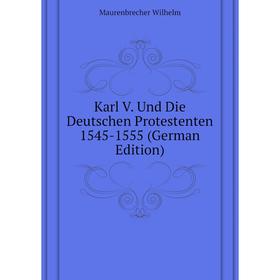 

Книга Karl V. Und Die Deutschen Protestenten 1545-1555