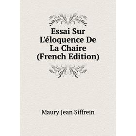 

Книга Essai Sur L'éloquence De La Chaire (French Edition)