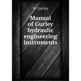 

Книга Manual of Gurley hydraulic engineering instruments