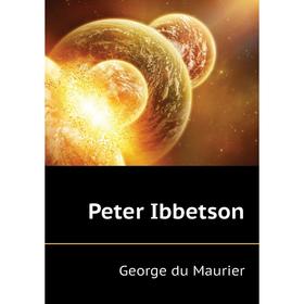 

Книга Peter Ibbetson. George du Maurier