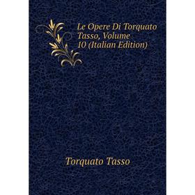 

Книга Le Opere Di Torquato Tasso, Volume 10