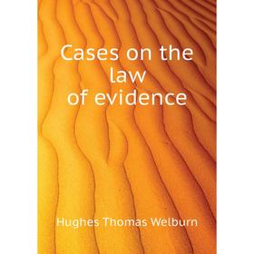 

Книга Cases on the law of evidence