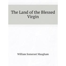 

Книга The Land of the Blessed Virgin