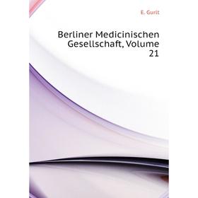 

Книга Berliner Medicinischen Gesellschaft,. Volume 21