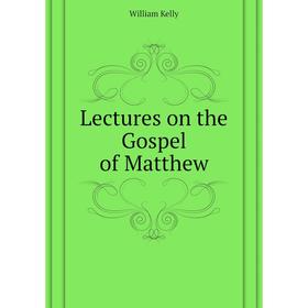 

Книга Lectures on the Gospel of Matthew