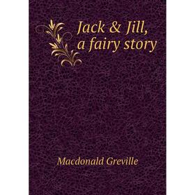 

Книга Jack & Jill, a fairy story