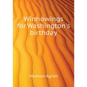 

Книга Winnowings for Washington's birthday