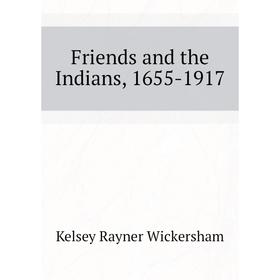 

Книга Friends and the Indians, 1655-1917