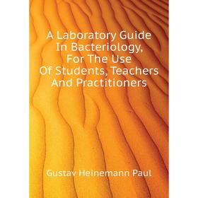 

Книга A Laboratory Guide In Bacteriology, For The Use Of Students, Teachers And Practitioners