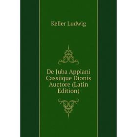 

Книга De Juba Appiani Cassiique Dionis Auctore (Latin Edition)