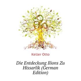 

Книга Die Entdeckung Ilions Zu Hissarlik (German Edition)