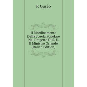

Книга Il Riordinamento Della Scuola Popolare Nel Progetto Di S. E. Il Ministro Orlando (Italian Edition)