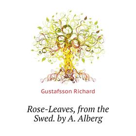 

Книга Rose-Leaves, from the Swed. by A. Alberg. Gustafsson Richard