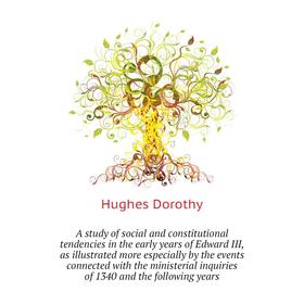 

Книга A study of social and constitutional tendencies in the early years of Edward III, as illustrated more especially by the events connected with th