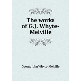 

Книга The works of G.J. Whyte-Melville