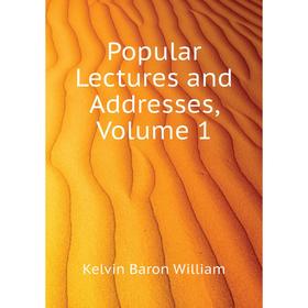 

Книга Popular Lectures and Addresses, Volume 1. Kelvin Baron William