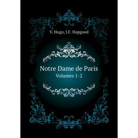 

Книга Notre Dame de Paris Volumes 1-2