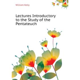 

Книга Lectures Introductory to the Study of the Pentateuch