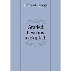 

Книга Graded Lessons in English