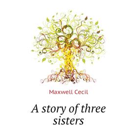 

Книга A story of three sisters